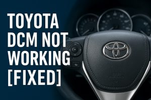 Toyota DCM Not Working