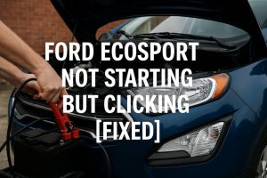 Ford EcoSport Not Starting But Clicking