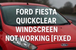 Ford Fiesta QuickClear Windscreen Not Working