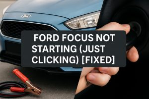 Ford Focus Not Starting (Just Clicking)