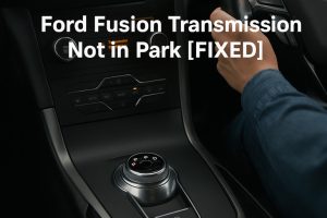 Ford Fusion Transmission Not in Park