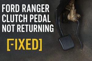 Ford Ranger Clutch Pedal Not Returning