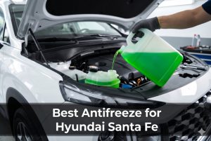 Best Antifreeze for Hyundai Santa Fe