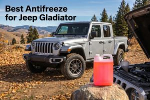 Best Antifreeze for Jeep Gladiator