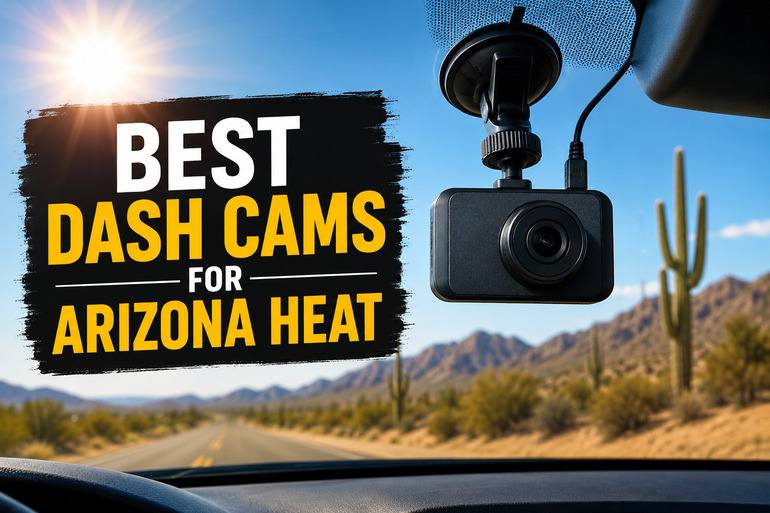 Best Dash Cams for Arizona Heat