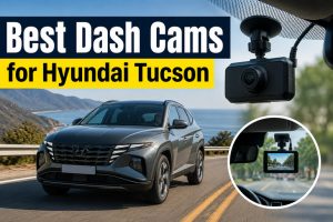 Best Dash Cams for Hyundai Tucson
