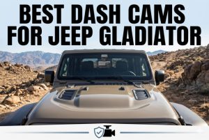Best Dash Cams for Jeep Gladiator