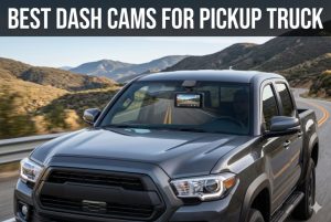 Best Dash Cams for Pickup Truck