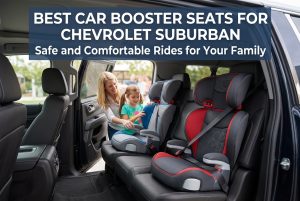 Best Car Booster Seats for Chevrolet Suburban