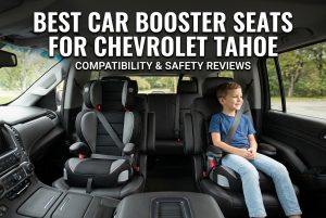 Best Car Booster Seats for Chevrolet Tahoe