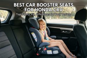Best Car Booster Seats for Honda CRV
