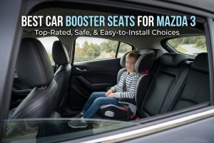 Best Car Booster Seats for Mazda 3
