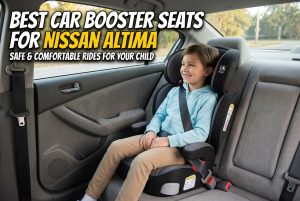 Best Car Booster Seats for Nissan Altima