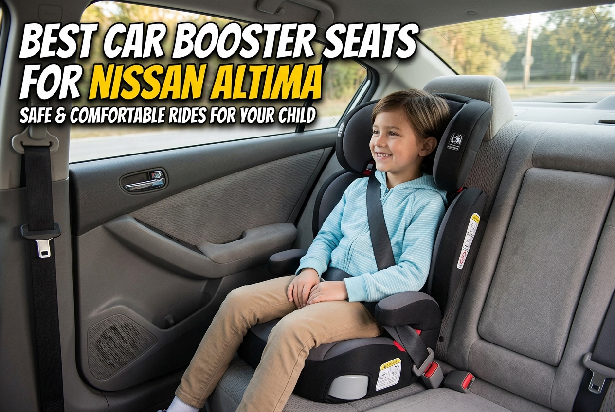 Best Car Booster Seats for Nissan Altima