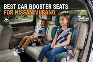 Best Car Booster Seats for Nissan Murano