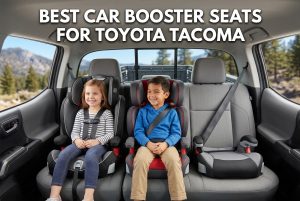 Best Car Booster Seats for Toyota Tacoma